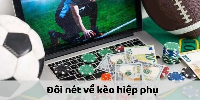 Giới thiệu đôi nét về kèo hiệp phụ